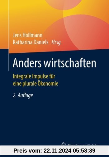 Anders wirtschaften: Integrale Impulse für eine plurale Ökonomie