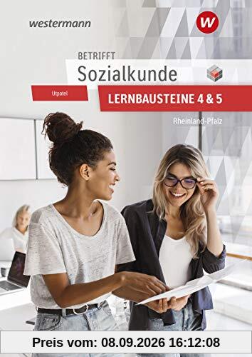 Betrifft Sozialkunde / Wirtschaftslehre - Ausgabe für Rheinland-Pfalz: Lernbausteine 4 und 5 Lehr- und Arbeitsbuch