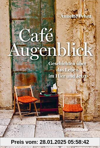 Café Augenblick: Geschichten über das Leben im Hier und Jetzt