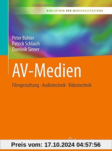 AV-Medien: Filmgestaltung – Audiotechnik – Videotechnik (Bibliothek der Mediengestaltung)