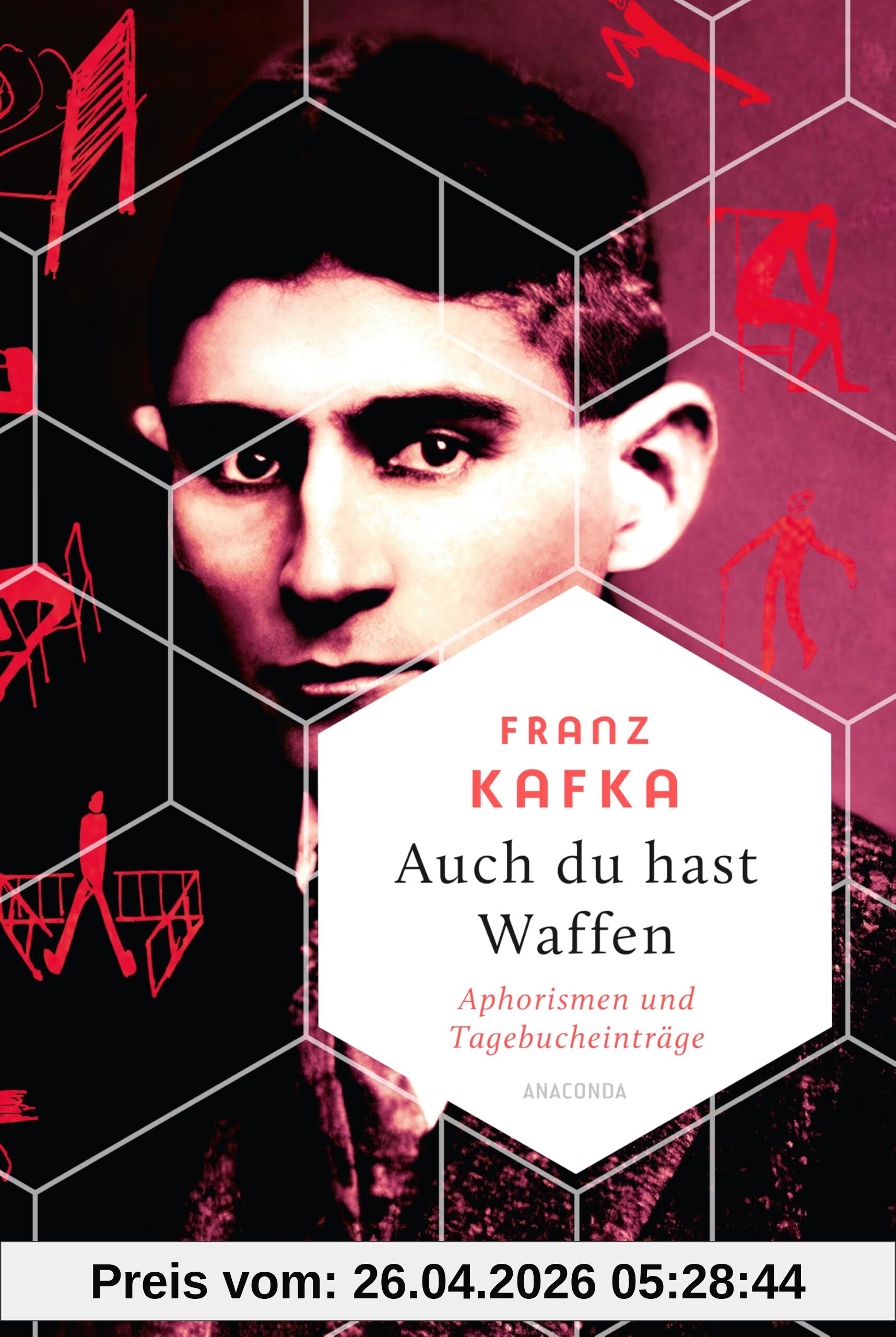 Auch Du hast Waffen. Aphorismen und Tagebucheinträge: Der Mensch ist eine ungeheuere Sumpffläche (Franz Kafka) (Weisheit der Welt, Band 29)