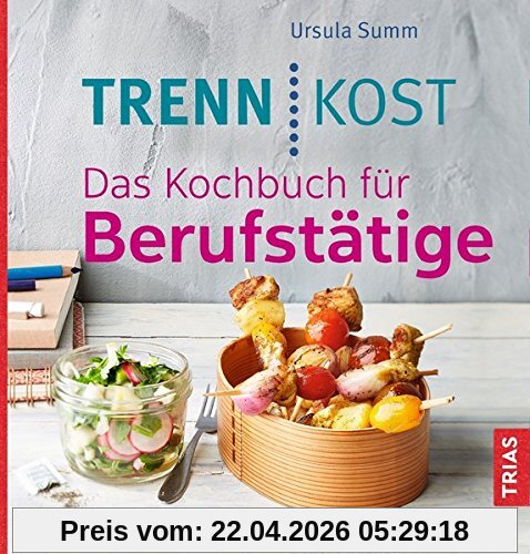 Trennkost. Das Kochbuch für Berufstätige