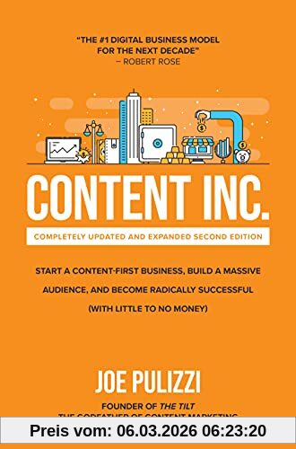 Joe Pulizzi Content Inc., Start A Content-First Business, Build A Massive Audience And Become Radically Successful (with Little To No Money)