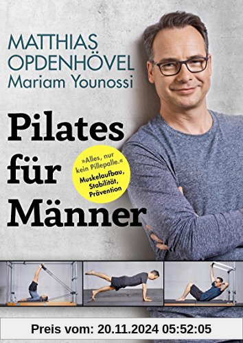 Pilates für Männer: Alles, nur kein Pillepalle. Muskelaufbau, Stabilität, Prävention