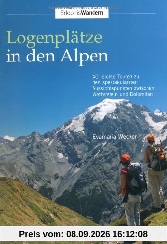 Logenplätze in den Alpen: 40 leichte Touren zu den spektakulärsten Aussichtspunkten zwischen Wetterstein und Dolomiten