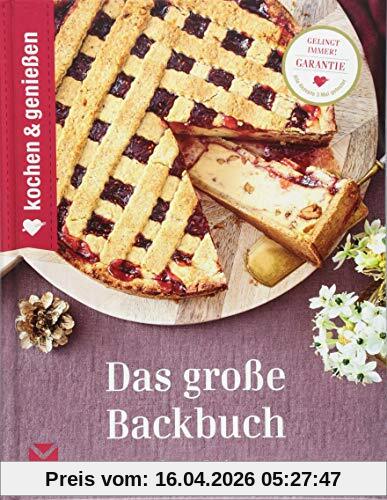 Kochen & Genießen Das große Backbuch: Unsere besten Backrezepte