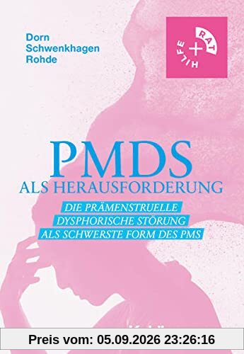 PMDS als Herausforderung: Die Prämenstruelle Dysphorische Störung als schwerste Form des PMS (Rat + Hilfe)