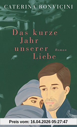 Das kurze Jahr unserer Liebe: Roman