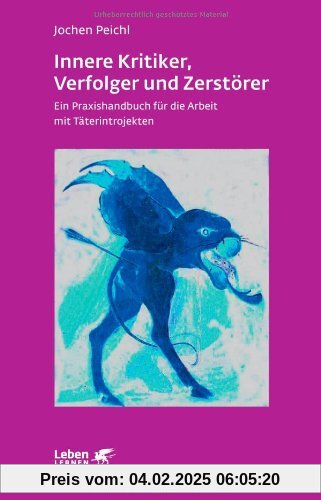 Innere Kritiker, Verfolger und Zerstörer: Ein Praxishandbuch für die Arbeit mit Täterintrojekten