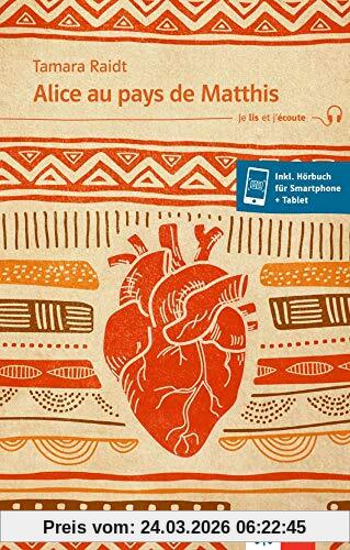 Alice au pays de Matthis: Lektüre inkl. Hörbuch für Smartphone und Tablet (Je lis et j’écoute: Für die Sekundarstufe 1)
