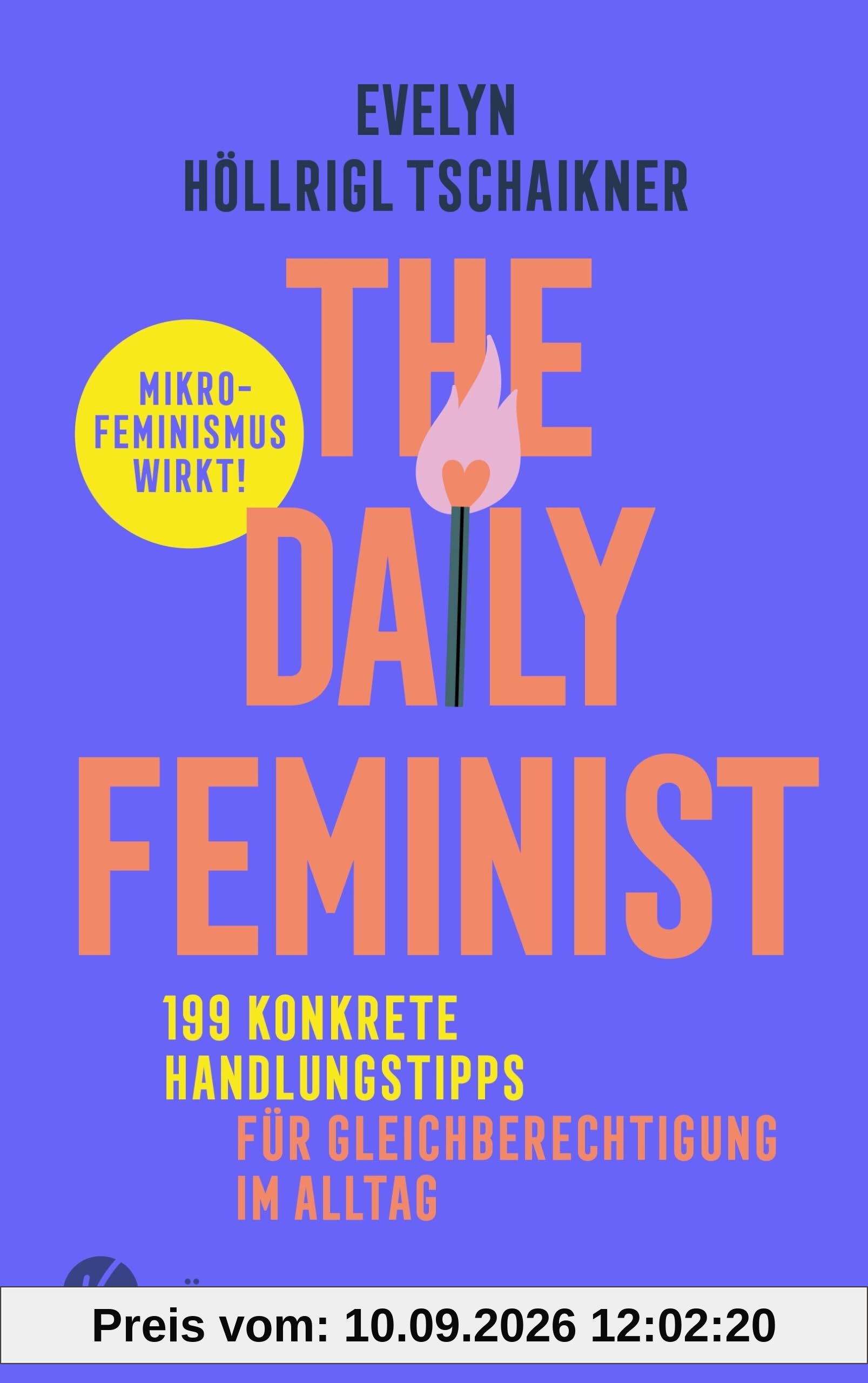 The Daily Feminist: 199 konkrete Handlungstipps für Gleichberechtigung im Alltag - Mikrofeminismus wirkt!