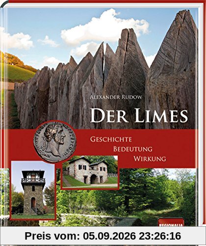 Der Limes: Geschichte - Bedeutung - Wirkung