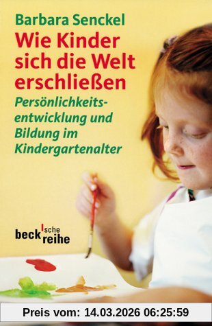 Barbara Senckel Wie Kinder Sich Die Welt Erschließen, Persönlichkeitsentwicklung Und Bildung Im Kindergartenalter