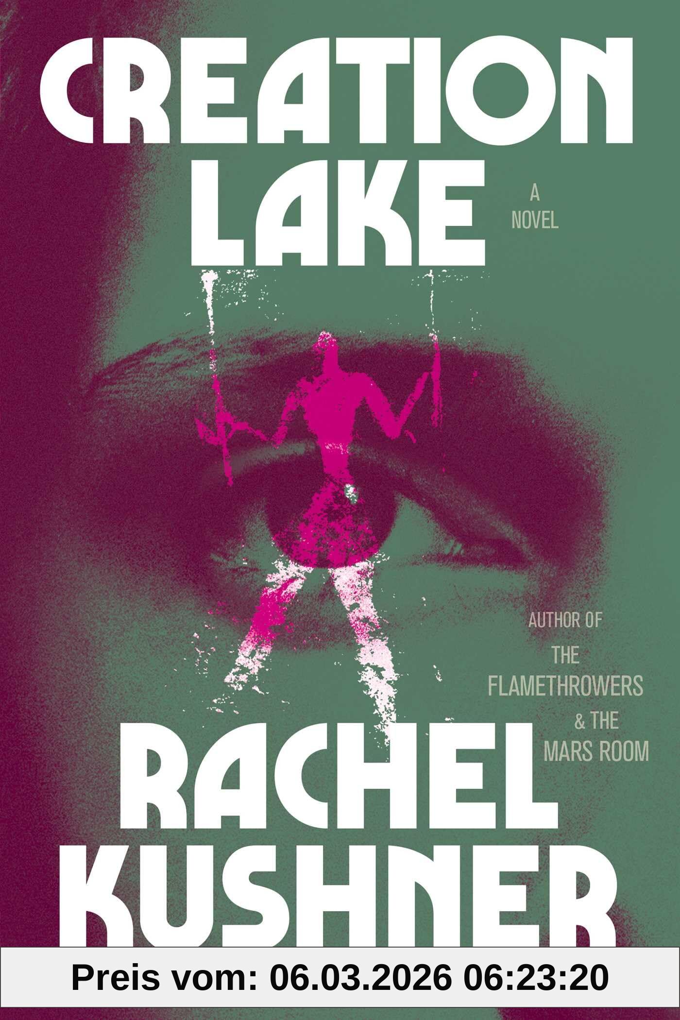 Rachel Kushner Creation Lake, A Novel