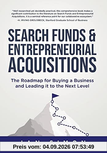 Search Funds & Entrepreneurial Acquisitions: The Roadmap for Buying a Business and Leading it to the Next Level