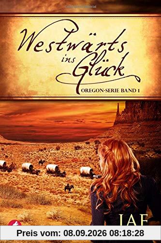 Westwärts ins Glück - Band 1 (Oregon-Serie)