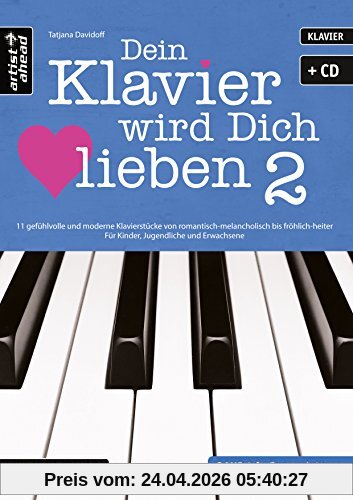 Dein Klavier wird Dich lieben - Band 2: 11 gefühlvolle und moderne Klavierstücke von romantisch-melancholisch bis fröhlich-heiter - für Kinder, ... (inkl. Audio-CD). Musiknoten für Piano.