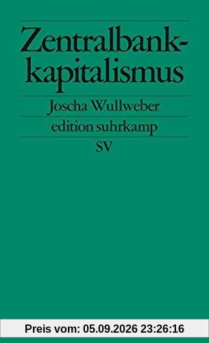 Zentralbankkapitalismus: Transformationen des globalen Finanzsystems in Krisenzeiten (edition suhrkamp)