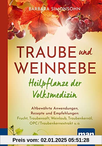 Traube und Weinrebe - Heilpflanze der Volksmedizin. Kompakt-Ratgeber: Altbewährte Anwendungen, Rezepte und Empfehlungen: