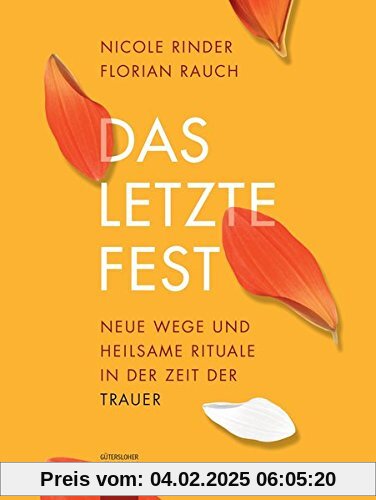 Das letzte Fest: Neue Wege und heilsame Rituale in der Zeit der Trauer