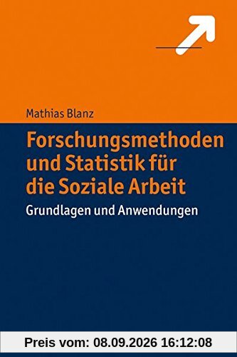 Forschungsmethoden und Statistik für die Soziale Arbeit: Grundlagen und Anwendungen