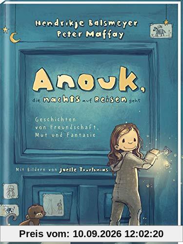 Anouk, die nachts auf Reisen geht: Geschichten von Freundschaft, Mut und Fantasie | Das erste Kinderbuch von Hendrikje Balsmeyer und Peter Maffay | ... | Gutenachtgeschichten zum Vorlesen und Lesen