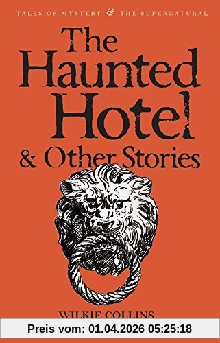 Wilkie Collins The Haunted Hotel And Other Strange Tales (Tales Of Mystery & The Supernatural)