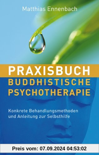 Praxisbuch Buddhistische Psychotherapie - Konkrete Behandlungsmethoden und Anleitung zur Selbsthilfe