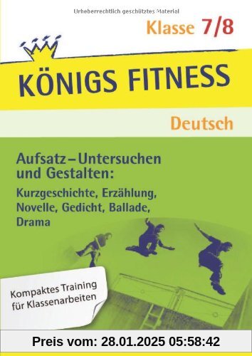 Aufsatz - Untersuchen und Gestalten: Kurzgeschichte, Erzählung, Novelle, Gedicht, Ballade, Drama. Deutsch Klasse 7/8. In