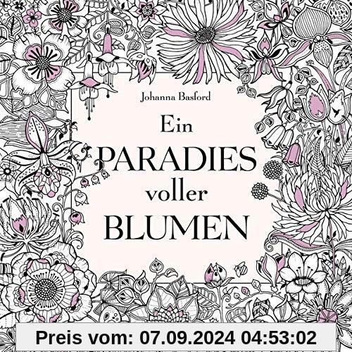 Ein Paradies voller Blumen: Ausmalbuch für Erwachsene