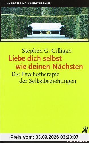 Liebe dich selbst wie deinen Nächsten: Die Psychotherapie der Selbstbeziehung