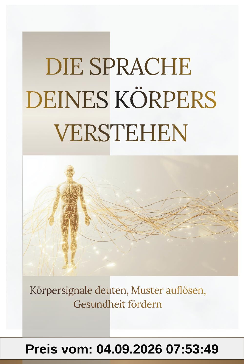 Die Sprache deines Körpers verstehen: Körpersignale deuten, Muster auflösen, Gesundheit fördern