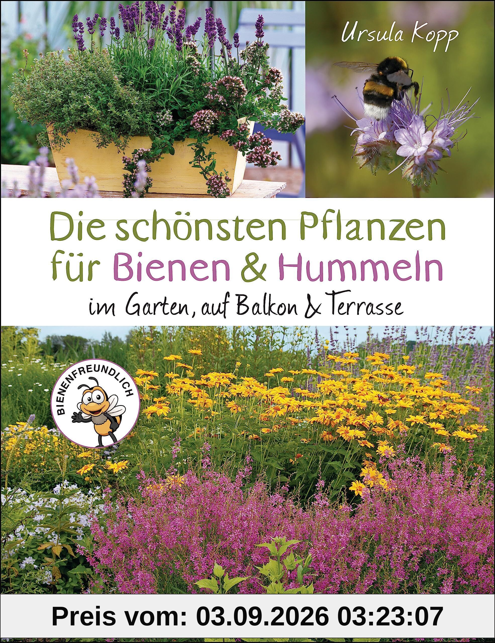 Die schönsten Pflanzen für Bienen und Hummeln. Für Garten, Balkon & Terrasse