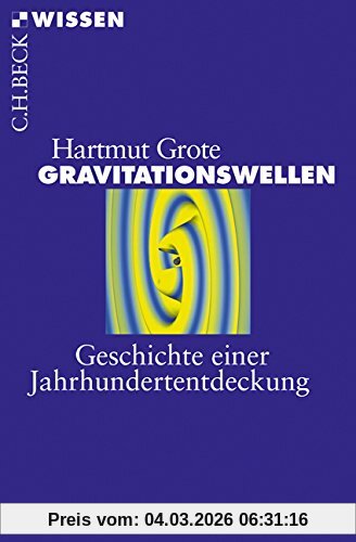 Hartmut Grote Gravitationswellen, Geschichte Einer Jahrhundertentdeckung (Beck'sche Reihe)