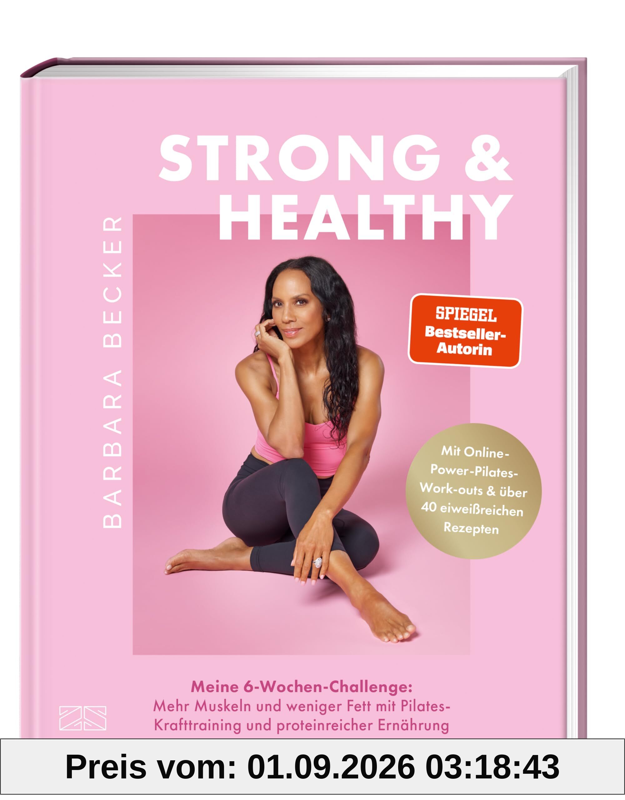 Strong & Healthy: Meine 6-Wochen-Challenge: Mehr Muskeln und weniger Fett mit Pilates-Krafttraining und proteinreicher Ernährung