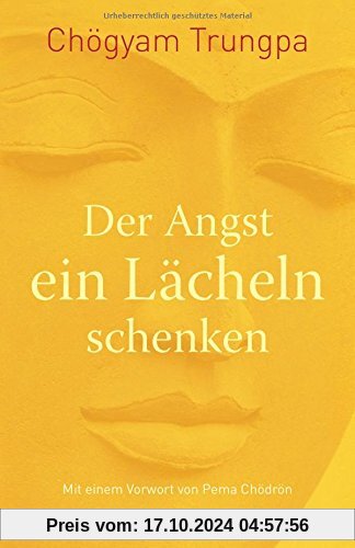 Der Angst ein Lächeln schenken: Mit einem Vorwort von Pema Chödrön