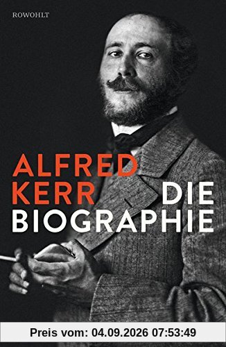 Alfred Kerr: Die Biographie