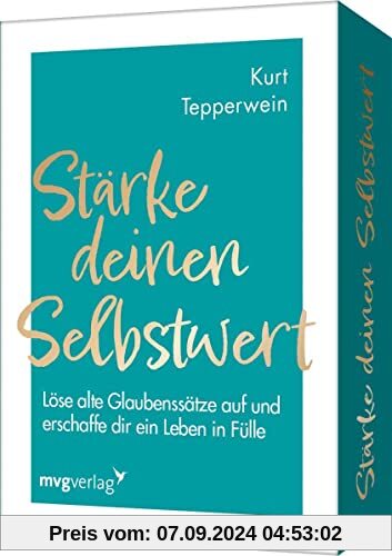 Stärke deinen Selbstwert: Löse alte Glaubenssätze auf und erschaffe dir ein Leben in Fülle. Erfolgscoach Kurt Tepperwein