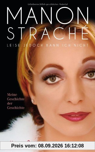 Leise jedoch kann ich nicht: Meine Geschichte der Geschichte