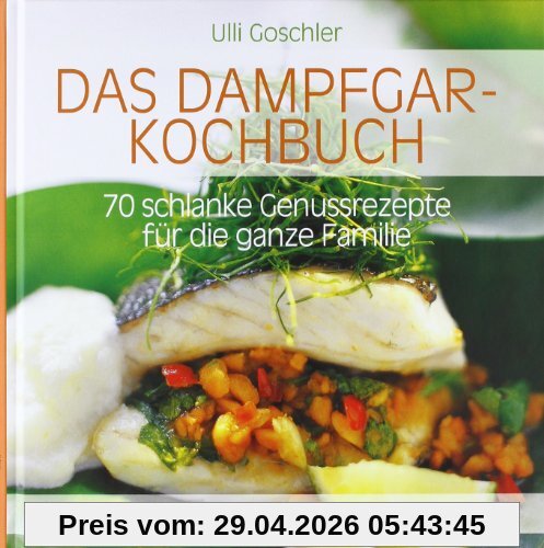 Das Dampfgar-Kochbuch: 70 schlanke Genussrezepte für die ganze Familie