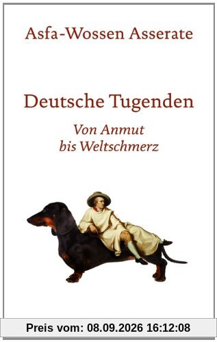 Deutsche Tugenden: Von Anmut bis Weltschmerz