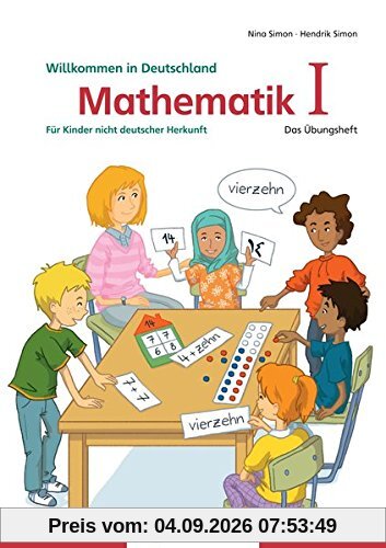 Mathematik für Kinder nicht deutscher Herkunft I: Das Übungsheft - Willkommen in Deutschland