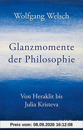 Glanzmomente der Philosophie: Von Heraklit bis Julia Kristeva