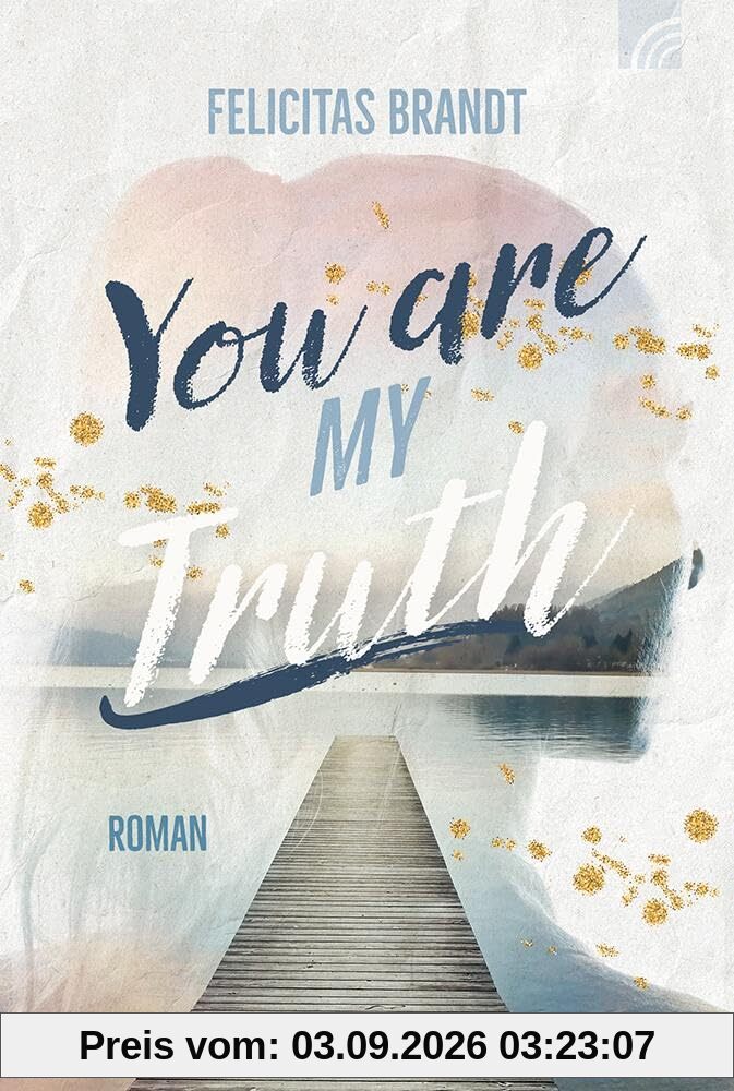 You Are My TRUTH: Roman. Eine Faithful-New-Adult-Liebesgeschichte mit Happy End, in der eine Tierschützerin auf einen Feuerwehrmann trifft. Voller ... Sächsischen Schweiz (Way-Truth-Life-Serie)
