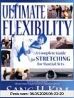 Kim, Sang H. Ultimate Flexibility, A Complete Guide To Stretching For Martial Arts