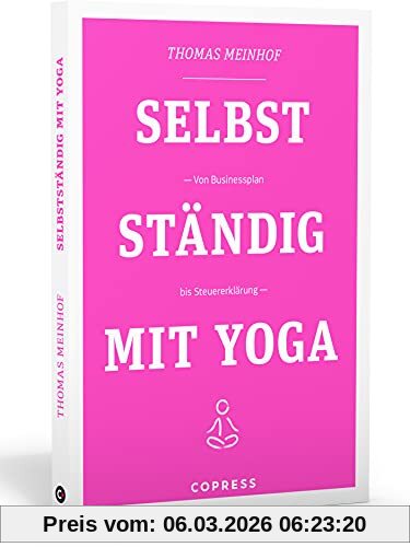 Thomas Meinhof Selbstständig Mit Yoga. Von Businessplan Bis Steuererklärung. Existenzgründung Für Yogalehrer & Fitnesstrainer. Praxisnahe & Humorvolle