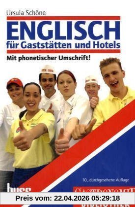 Englisch für Gaststätten und Hotels: Lehrbuch mit Fachwortverzeichnis. Englisch-Deutsch und Deutsch-Englisch. Fachbuch für Anfänger und ... phonetischen Umschrift. Mit 600 Fachwörtern