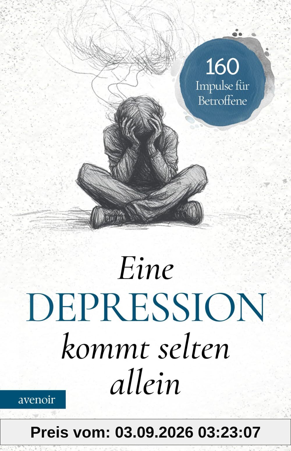 Eine Depression kommt selten allein: 160 Impulse für Betroffene auf dem Weg zurück ins Leben