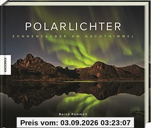 Polarlichter: Sonnenzauber am Nachthimmel. Natur-Bildband