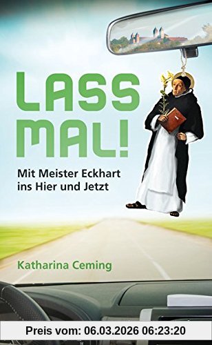 Katharina Ceming Lass Mal! Mit Meister Eckhart Ins Hier Und Jetzt!